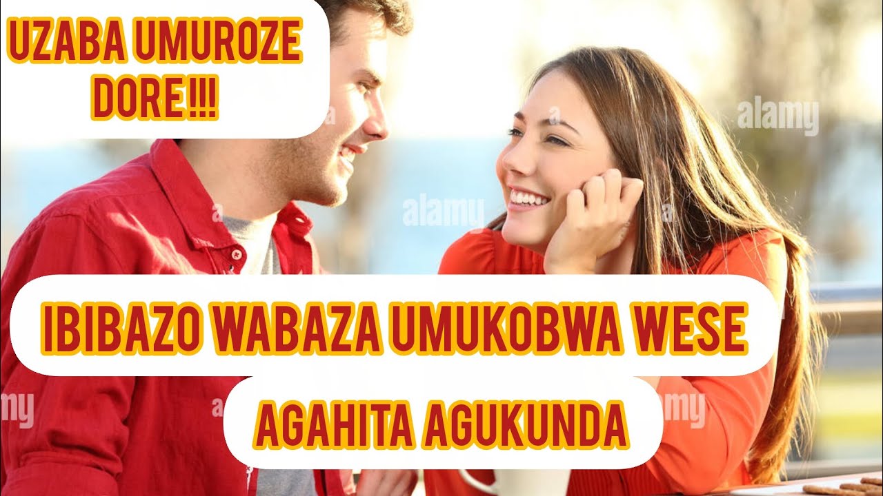 NUBAZA UMUKOBWA IBI BIBAZO UZABA UMUROZE