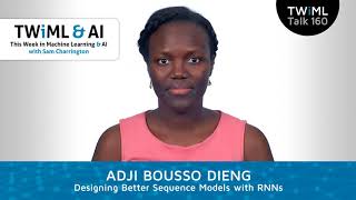 Designing Better Sequence Models with RNNs, w/ Adji Bousso Dieng - #160