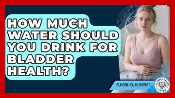 How Much Water Should You Drink For Bladder Health? - Bladder Health Support
