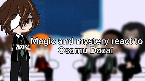 Magic and mystery react to osamu dazai || part 1? || dazaisfavvgf