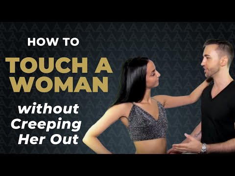 10 Ways to Touch a Woman without CREEPING her out!