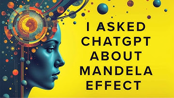 I Asked ChatGpt To Explain The Mandela Effect