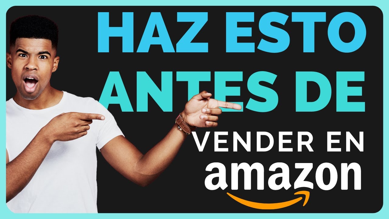 HAZ ESTO antes de empezar a VENDER en AMAZON | Introducción - CURSO ...