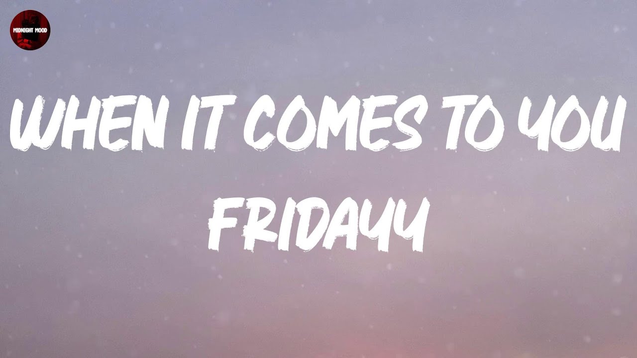 Fridayy When It Comes To You Lyrics YouTube fridayy-when-it-comes-to-you-lyrics-youtube