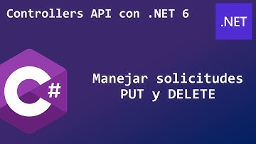 7 - Manejar solicitudes PUT y DELETE | Controllers API con .NET 6