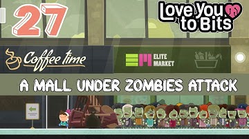 Love You To Bits + Level 27 (A mall of zombies) #walkthrough with memories