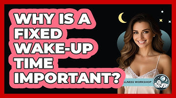 Why Is A Fixed Wake-Up Time Important?