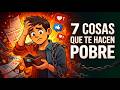 🔥7 COSAS QUE TE MANTIENEN POBRE Y NO LAS DEJAS