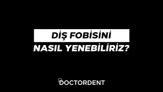 Diş Fobisini Nasıl Yenebiliriz?