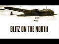 The Blitz On The North - Full Documentary