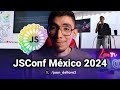 Mi experiencia como speaker en la JSConf Mexico 2024