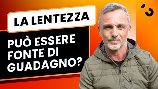 La lentezza può essere fonte di guadagno? | Filippo Ongaro