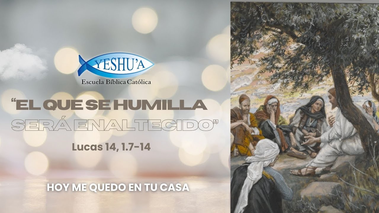 “El que se humilla será enaltecido” Lucas 14,1.7-14- Hoy me quedo en tu ...