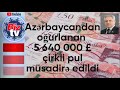 Azərbaycandan oğurlanan pullar Londonda  müsadirə olundu