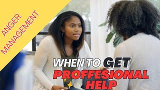 ANGER ISSUES: WHEN TO GET PROFESSIONAL HELP