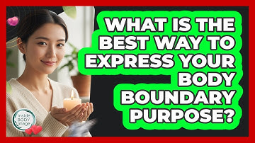 What Is The Best Way To Express Your Body Boundary Purpose?