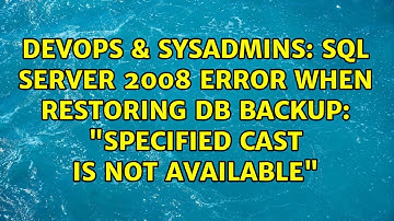 SQL Server 2008 Error when restoring DB backup: "specified cast is not available"