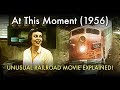 At This Moment (1956) - Unusual Railroad movie explained!