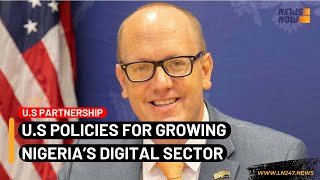 US Envoy To Help Accelerate The Growth Of Nigeria's Digital Economy