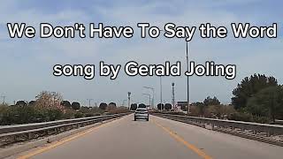 We Don't Have To Say the Word  - Gerald Joling