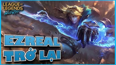 Liên Minh : Tốc Chiến - EZREAL Trở Lại - Có lợi hại như xưa ?