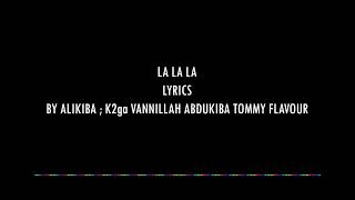 La La La  lyrics -  Alikiba  K2ga Vanillah Abdukiba Tommy Flavour