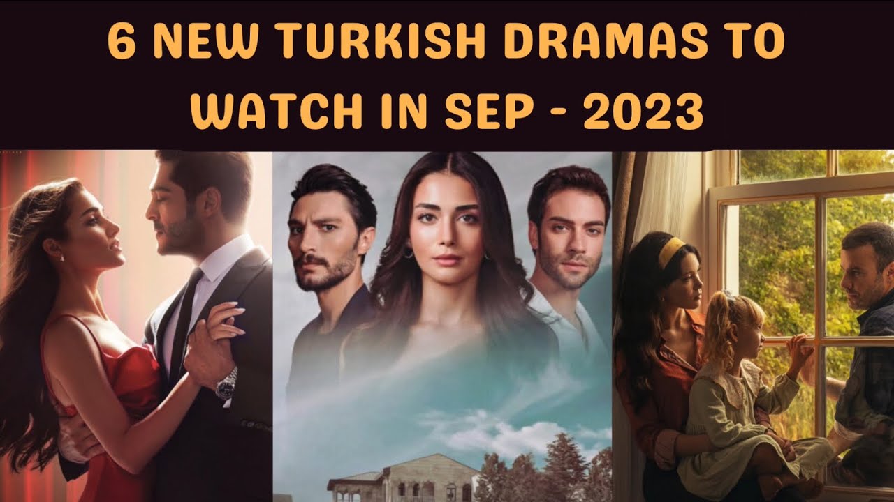 6 NEW TURKISH DRAMAS TO WATCH IN SEPT - 2023