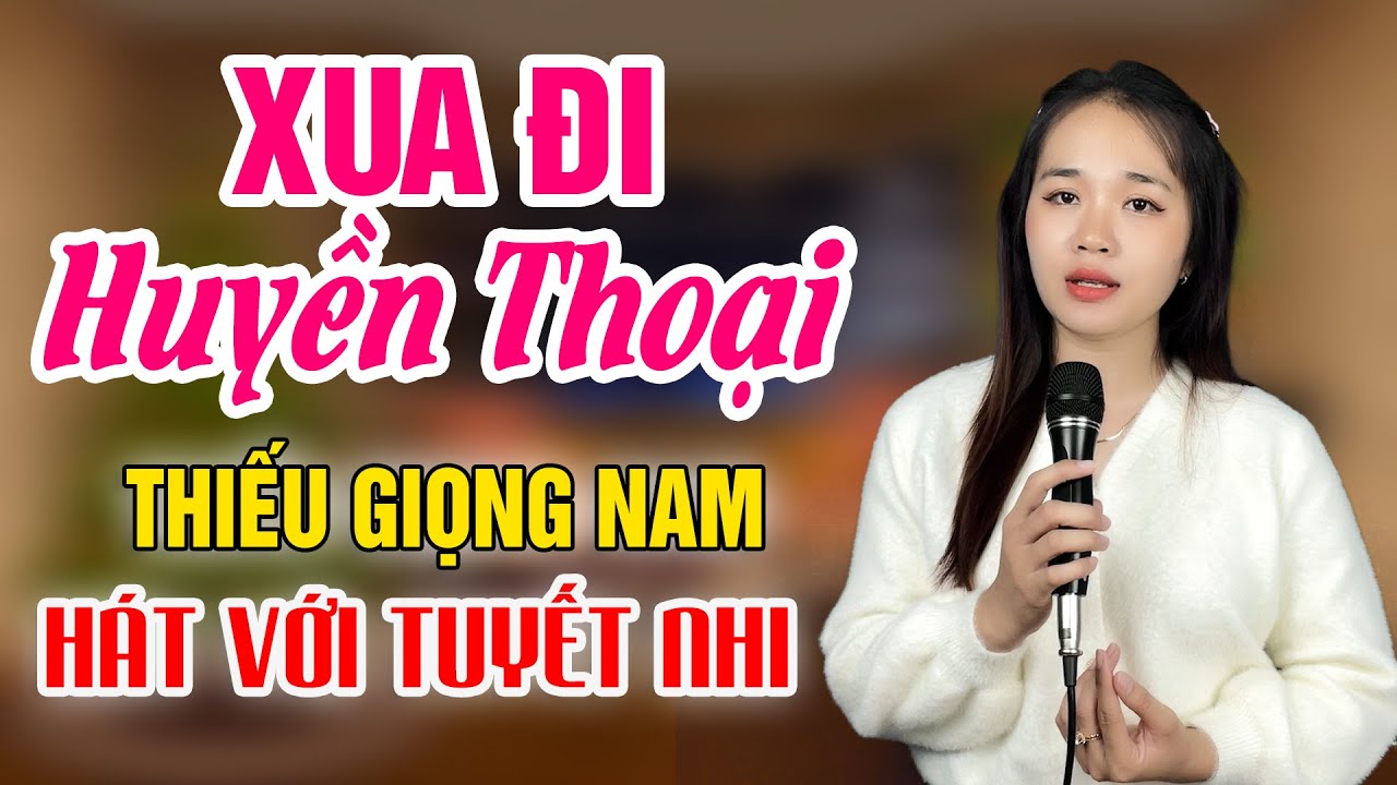 Karaoke LK Xua Đi Huyền Thoại Thiếu Giọng Nam Song Ca Với Tuyết Nhi