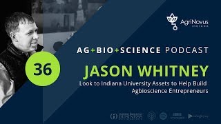 Indiana University Assets Help Build Agbioscience Entrepreneurs | Ag+Bio+Science Podcast