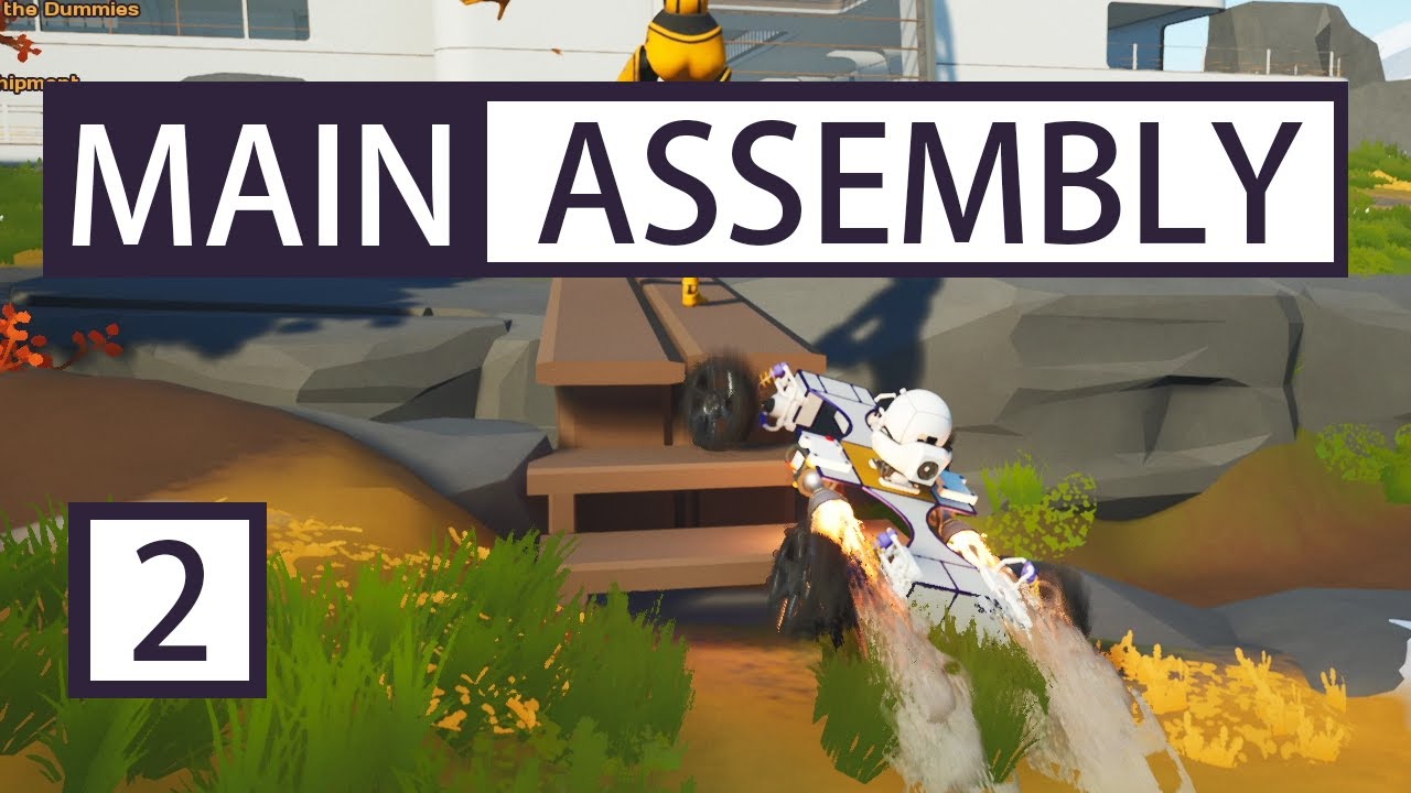 Main Assembly Let's Play Ep 2 Learning to Drive and ROCKETS!
