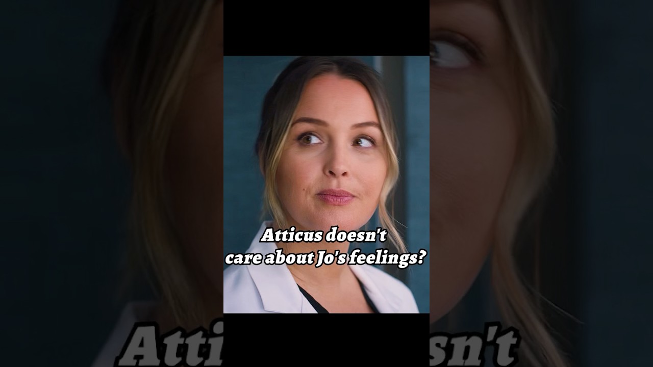 Atticus doesn't care about Jo's feelings?