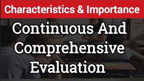 CCE|Characteristics Importance Benefits of Continuous And Comprehensive Evaluation