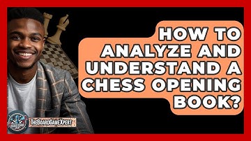 How To Analyze And Understand A Chess Opening Book? - The Board Game Xpert