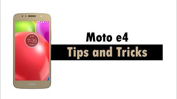Moto E4 Tips and Tricks
