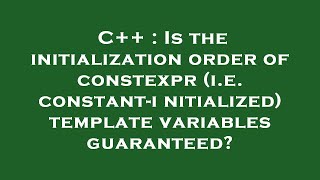 C++ : Is the initialization order of constexpr (i.e. constant-initialized) template variables guaran
