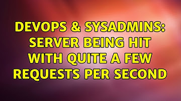 DevOps & SysAdmins: Server being hit with quite a few requests per second (3 Solutions!!)