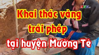 Lai Châu - Tình trạng khai thác vàng trái phép tại huyện Mường Tè