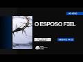 O ESPOSO FIEL I Oseias 2:14-23