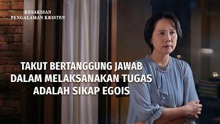 Kesaksian Rohani, Ep. 756: Takut Bertanggung Jawab dalam Melaksanakan Tugas adalah Sikap Egois