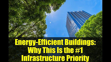 Energy-Efficient Buildings: Why This Is the #1 Infrastructure Priority