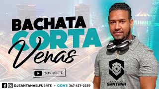 💔BACHATA CORTA VENAS💔 - MEZCLANDO EN VIVO DJ SANTANA.