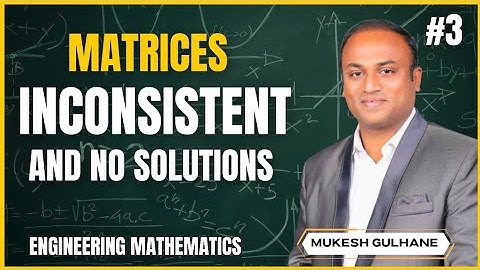 Inconsistent & No Solution | Matrices | Engineering Mathematics | Mukesh Gulhane 