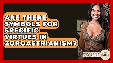 Are There Symbols For Specific Virtues In Zoroastrianism? - Middle East Explorers