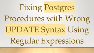 Fixing Postgres Procedures with Wrong UPDATE Syntax Using Regular Expressions