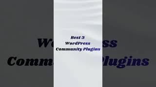 Best 3 WordPress Community Plugins