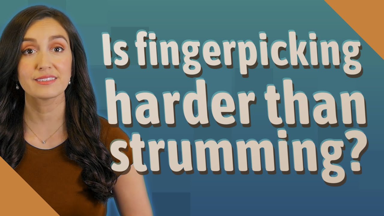 Is Fingerpicking Harder Than Strumming YouTube