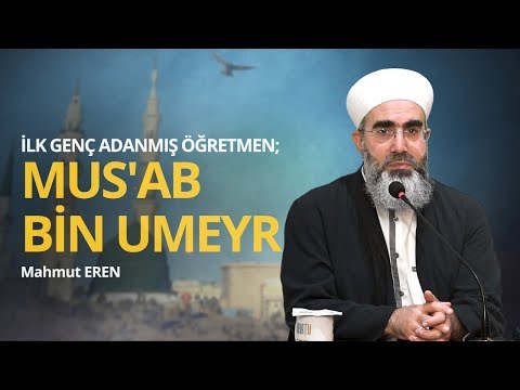 İlk Genç Adanmış Öğretmen; Mus'ab Bin Umeyr - Mahmut EREN