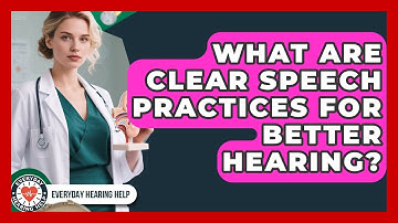 What Are Clear Speech Practices For Better Hearing? - Everyday Hearing Help