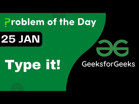 25 Jan || Type it || C++ || GFG - Problem of the day || POTD