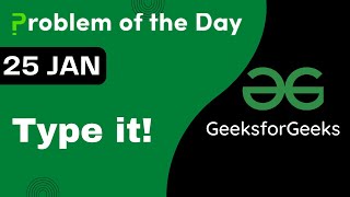 25 Jan || Type it || C++ || GFG - Problem of the day || POTD